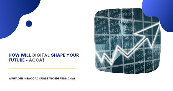 How will digital shape your future - ACCA